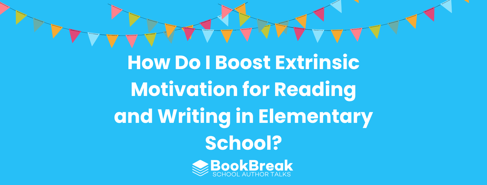 A bright cyan blog header featuring colorful festive bunting and the central text "How Do I Boost Extrinsic Motivation for Reading and Writing in Middle School" The BookBreak logo sits at the bottom, creating a cheerful and encouraging educational theme.