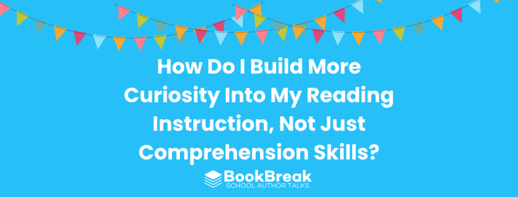 Curiosity in reading instruction featured image for BookBreak blog