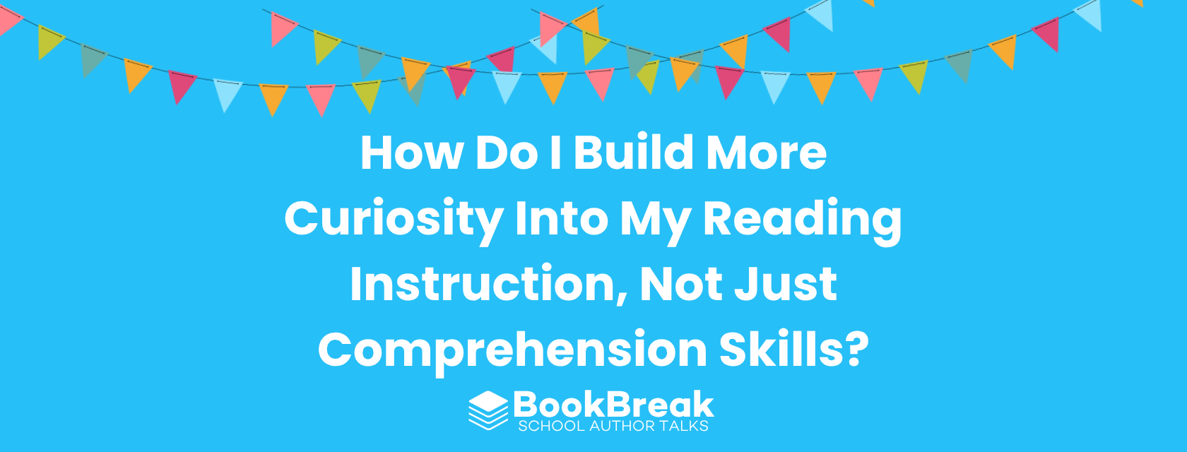 Curiosity in reading instruction featured image for BookBreak blog