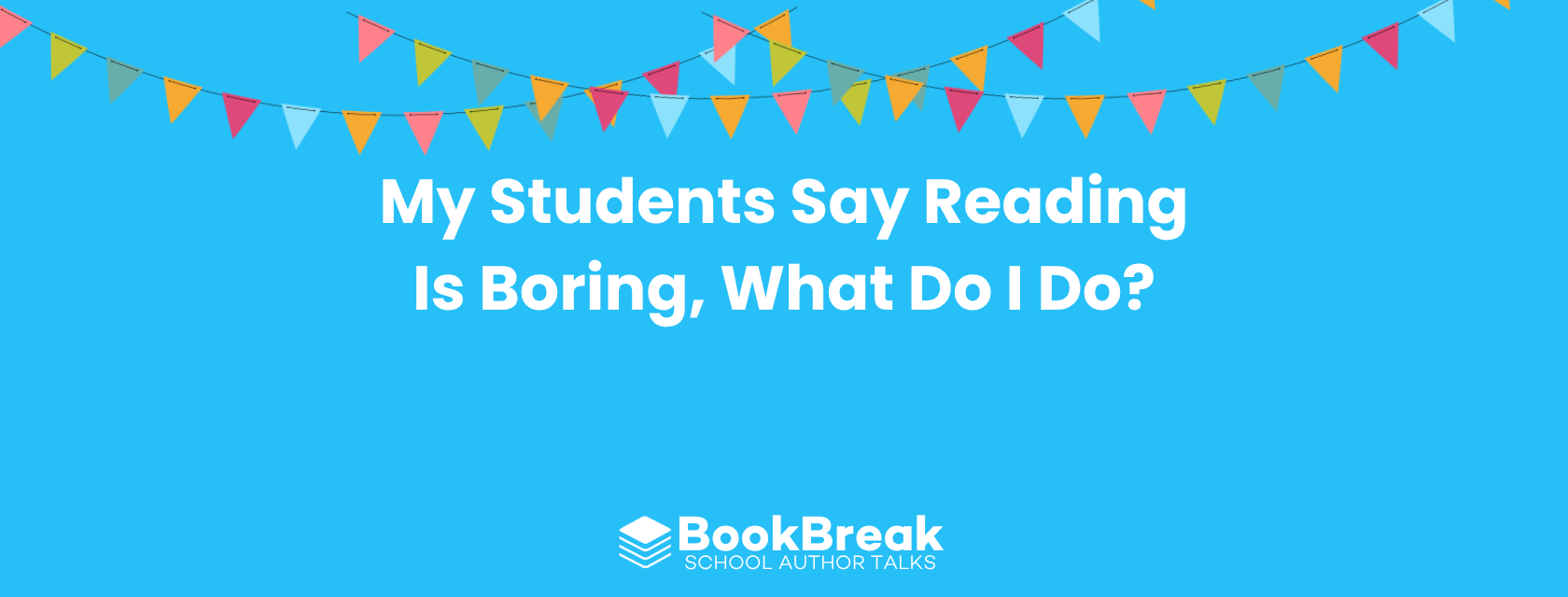 My Students Say Reading Is Boring, What Do I Do?